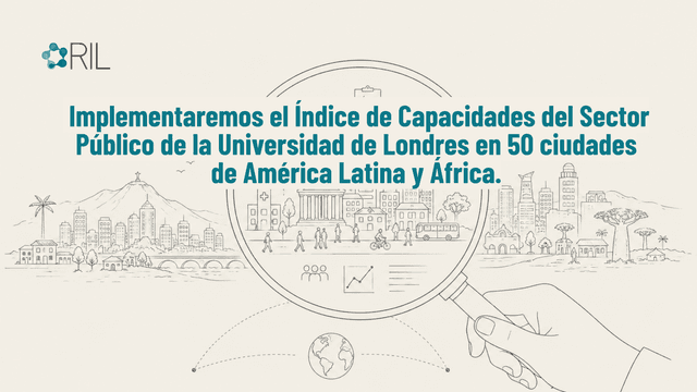 Implementaremos el Índice de Capacidades del Sector Público de la Universidad de Londres en 50 ciudades de América Latina y África
