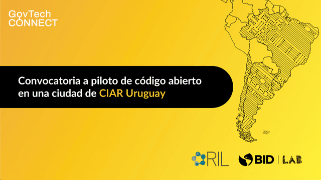 GovTech Connect lanza convocatoria a startups para implementar un piloto de código abierto en gobiernos locales de CIIAR Uruguay